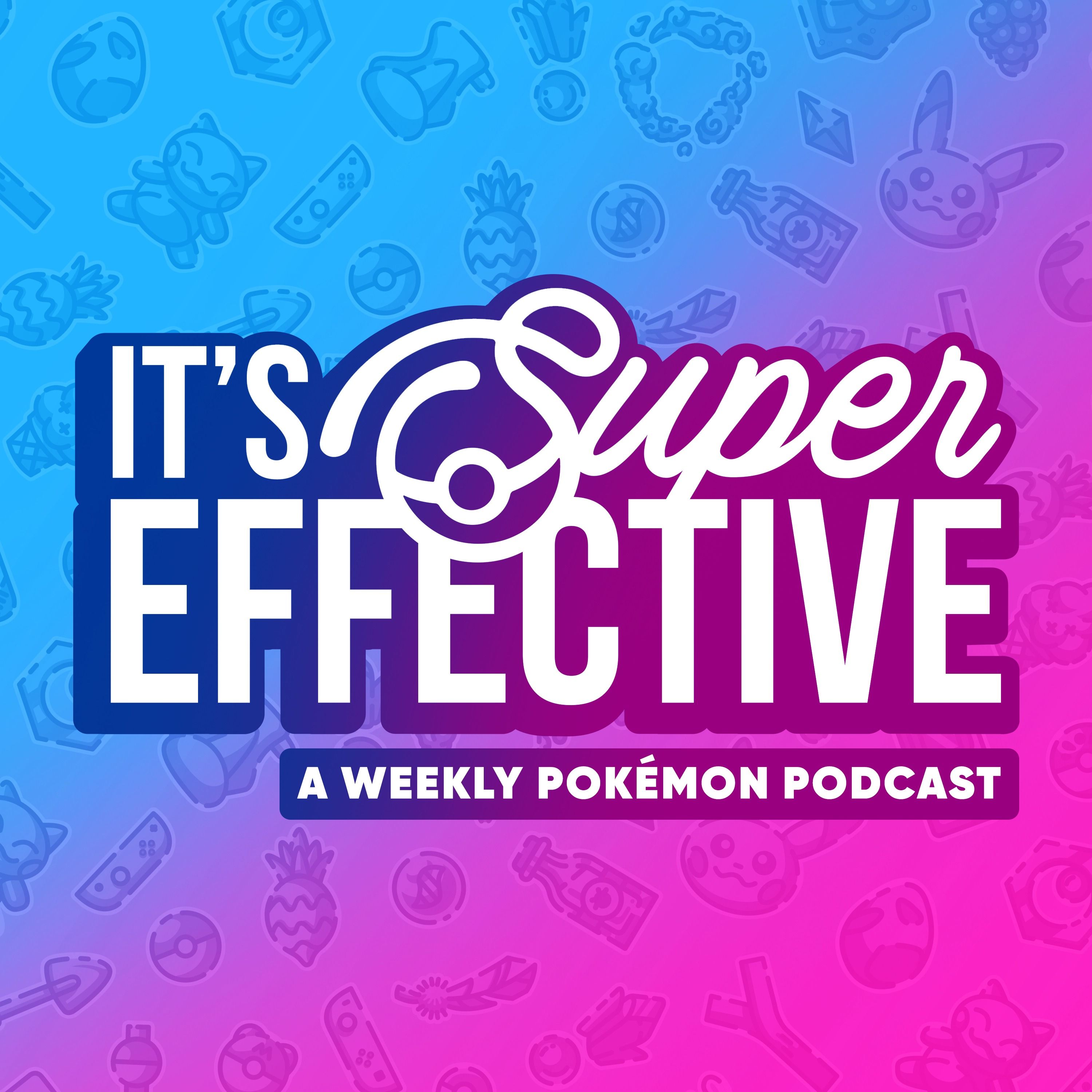 It's Super Effective: A Pokemon Podcast 