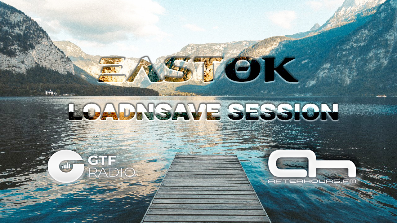 Eastok - LoadnSave Session #35