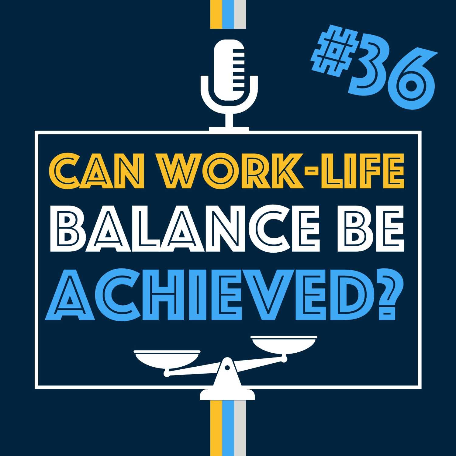 Can Work-Life Balance Be Achieved | Episode 36