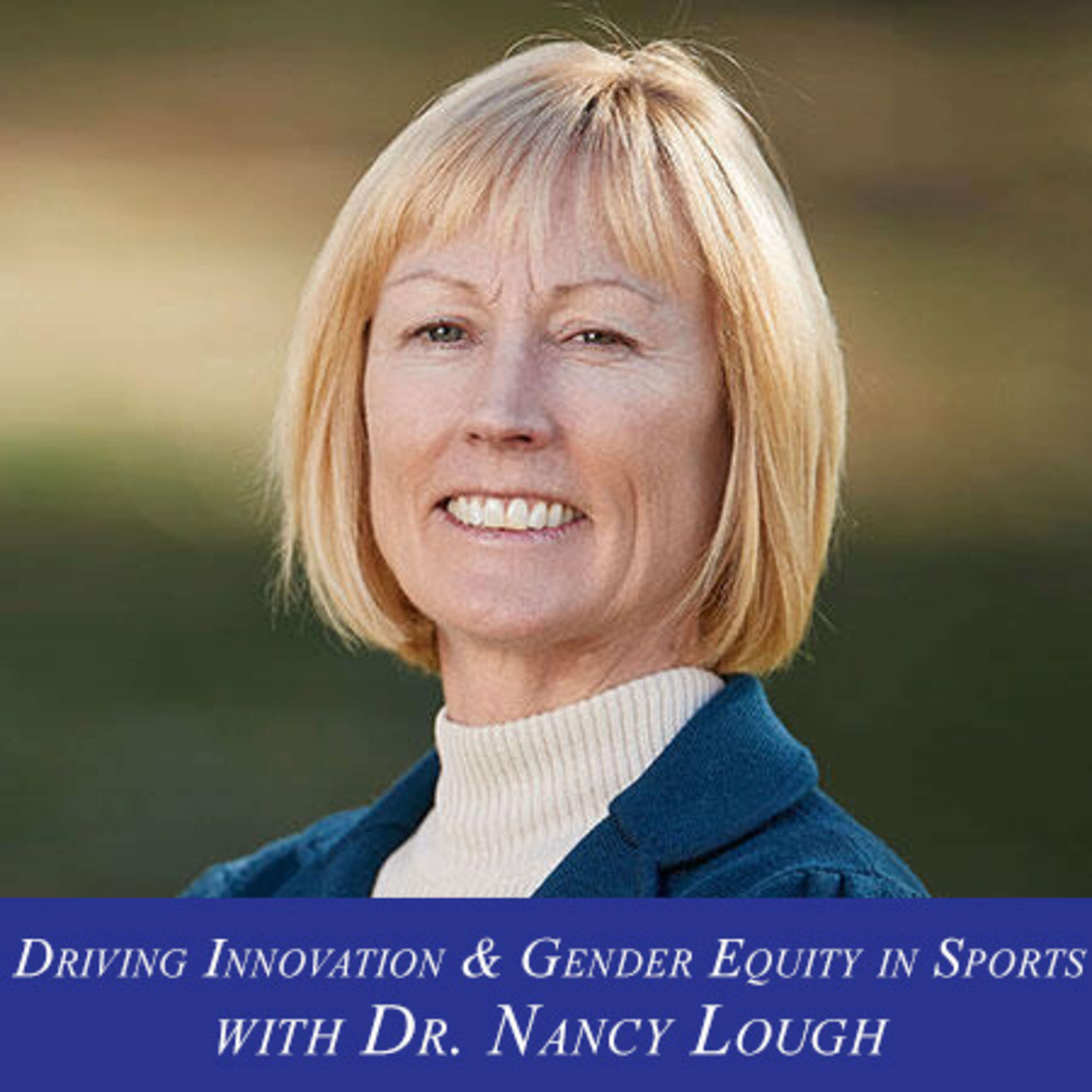 ⁣S1E8: Driving Innovation & Gender Equity in Sports with Dr. Nancy Lough