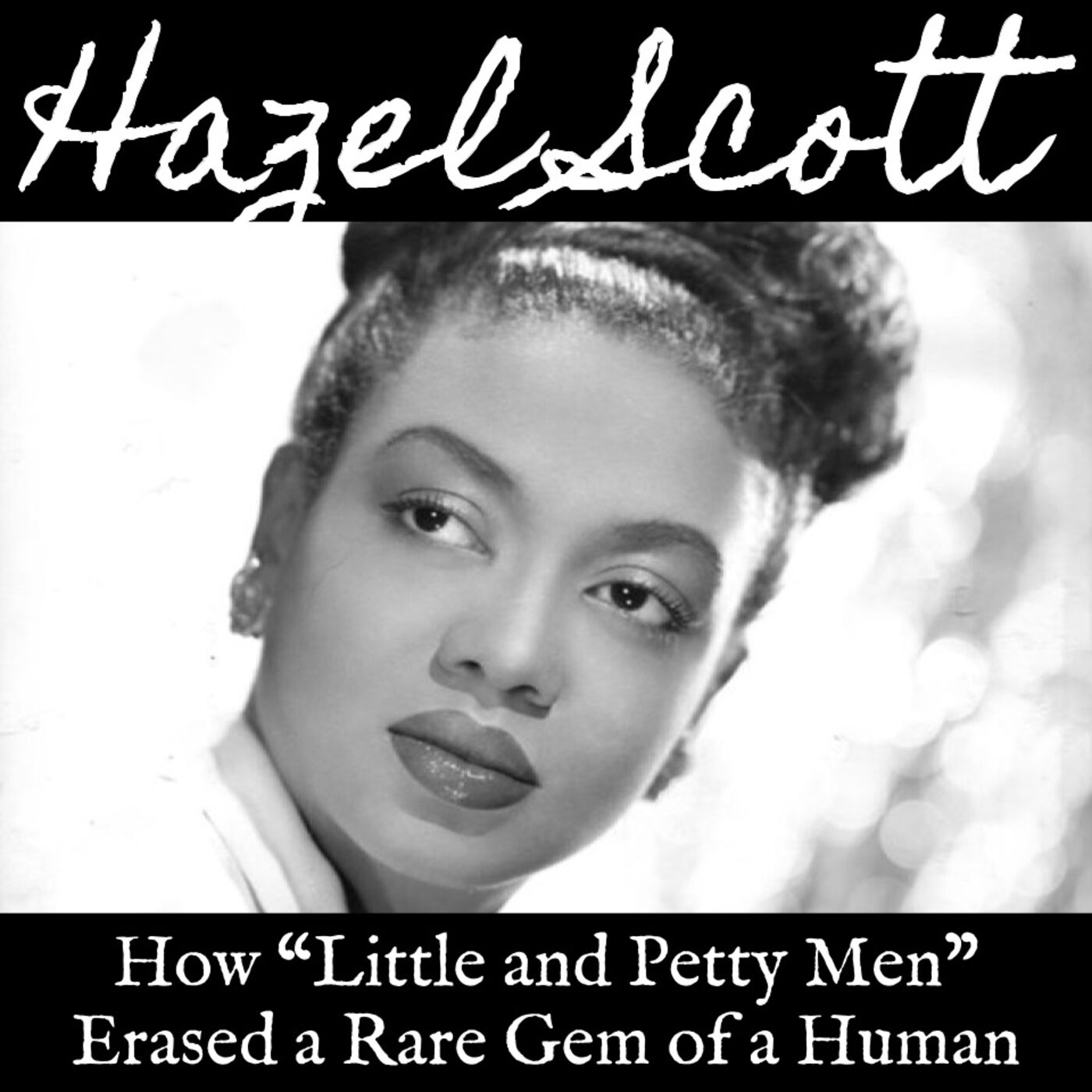 Ep. 26 Hazel Scott: How "Little and Petty Men" Erased a Rare Gem of a Human