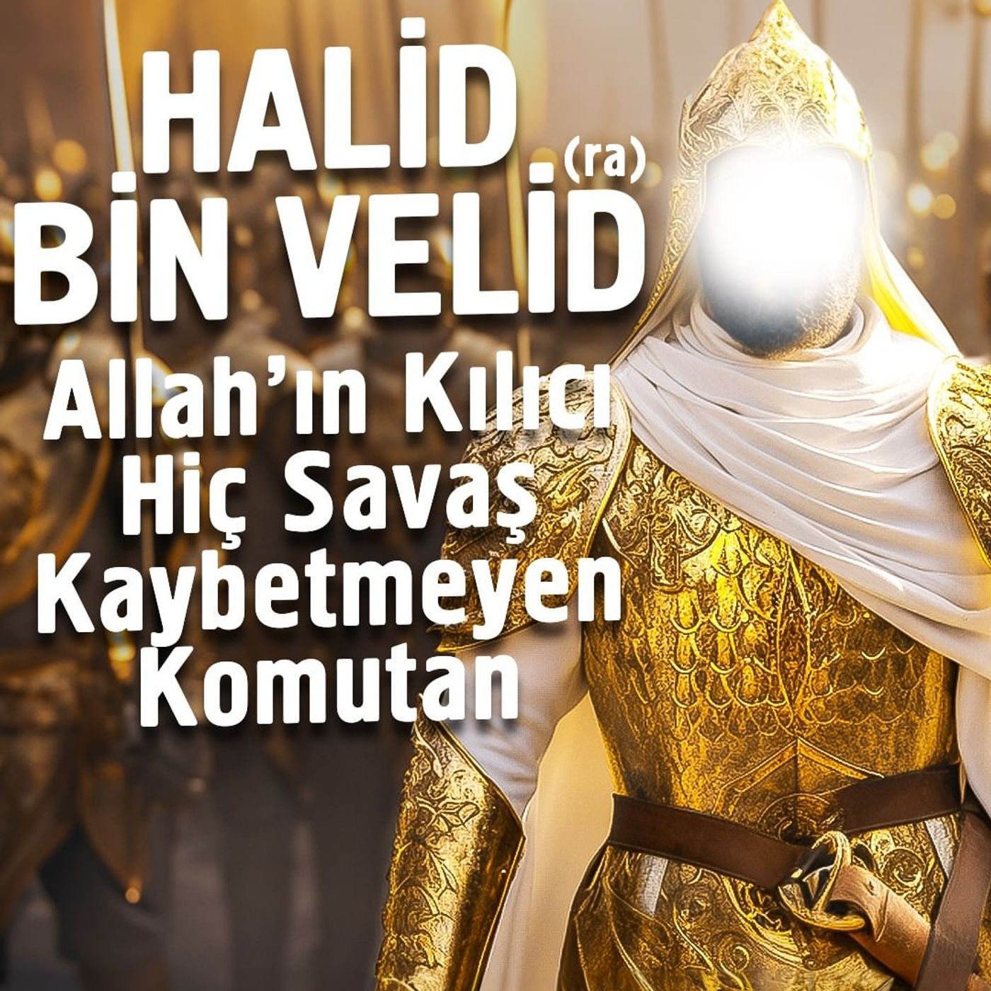 Halid Bin Velid (ra) - Allah'ın Kılıcı Hiç Savaş Kaybetmeyen Komutan