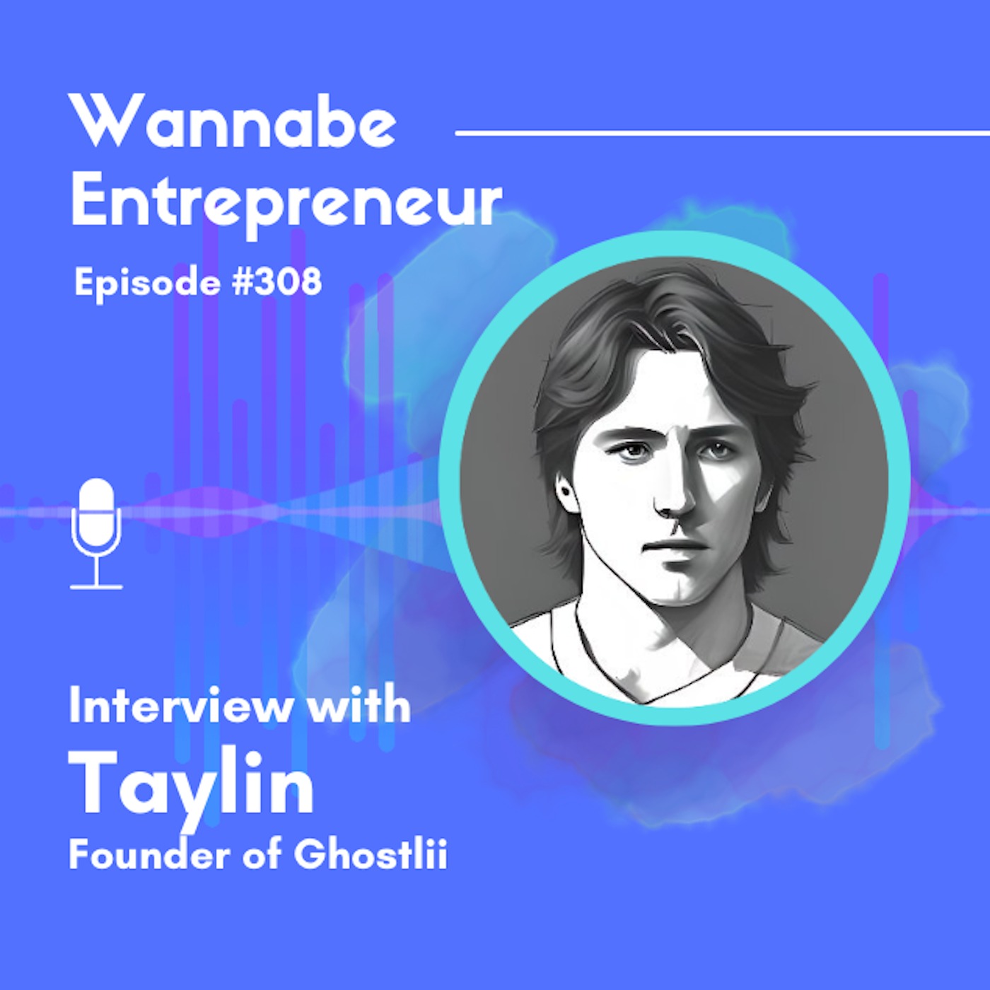 #308 - Interviewing Taylin Simmonds Founder of Ghostlii