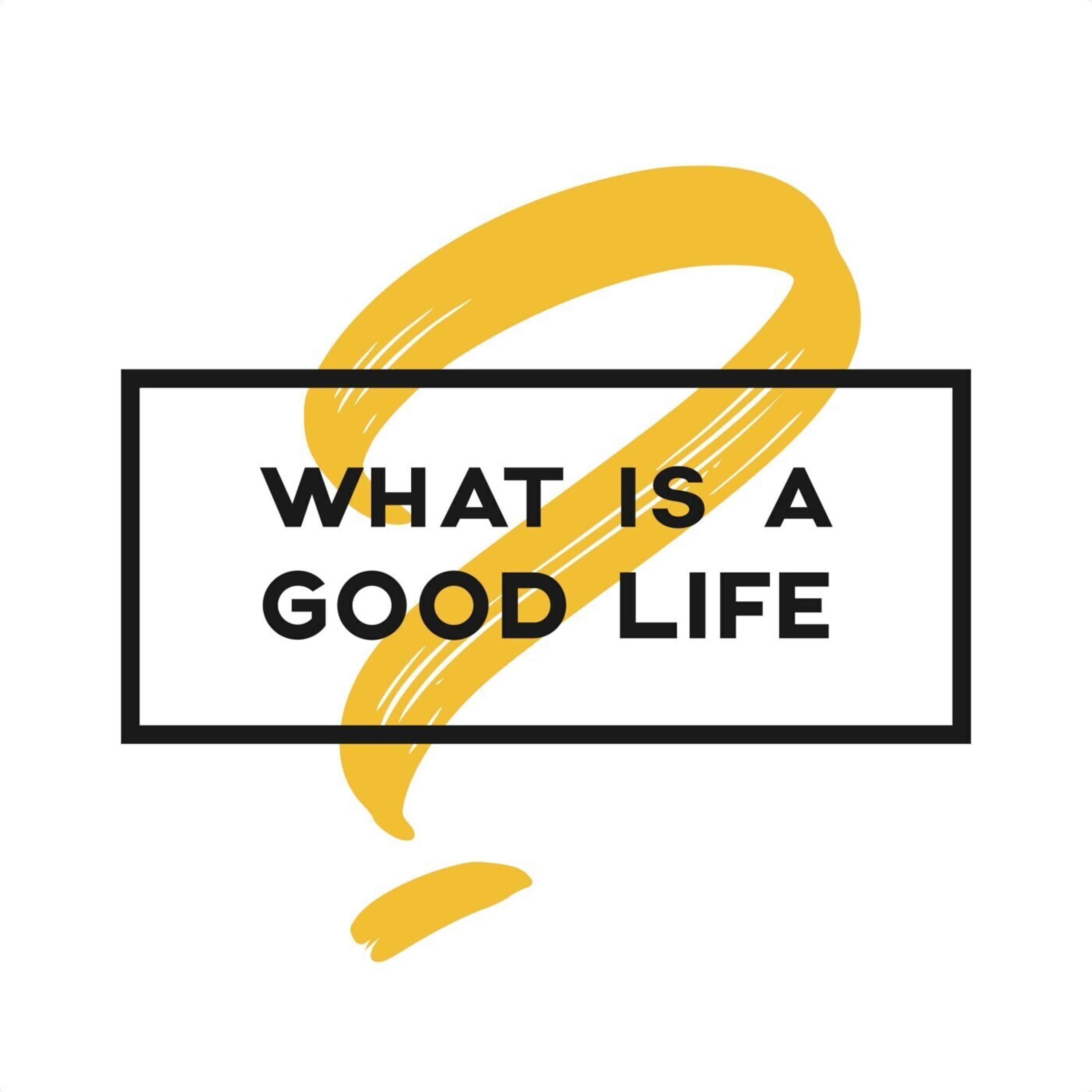 What is a Good Life? 