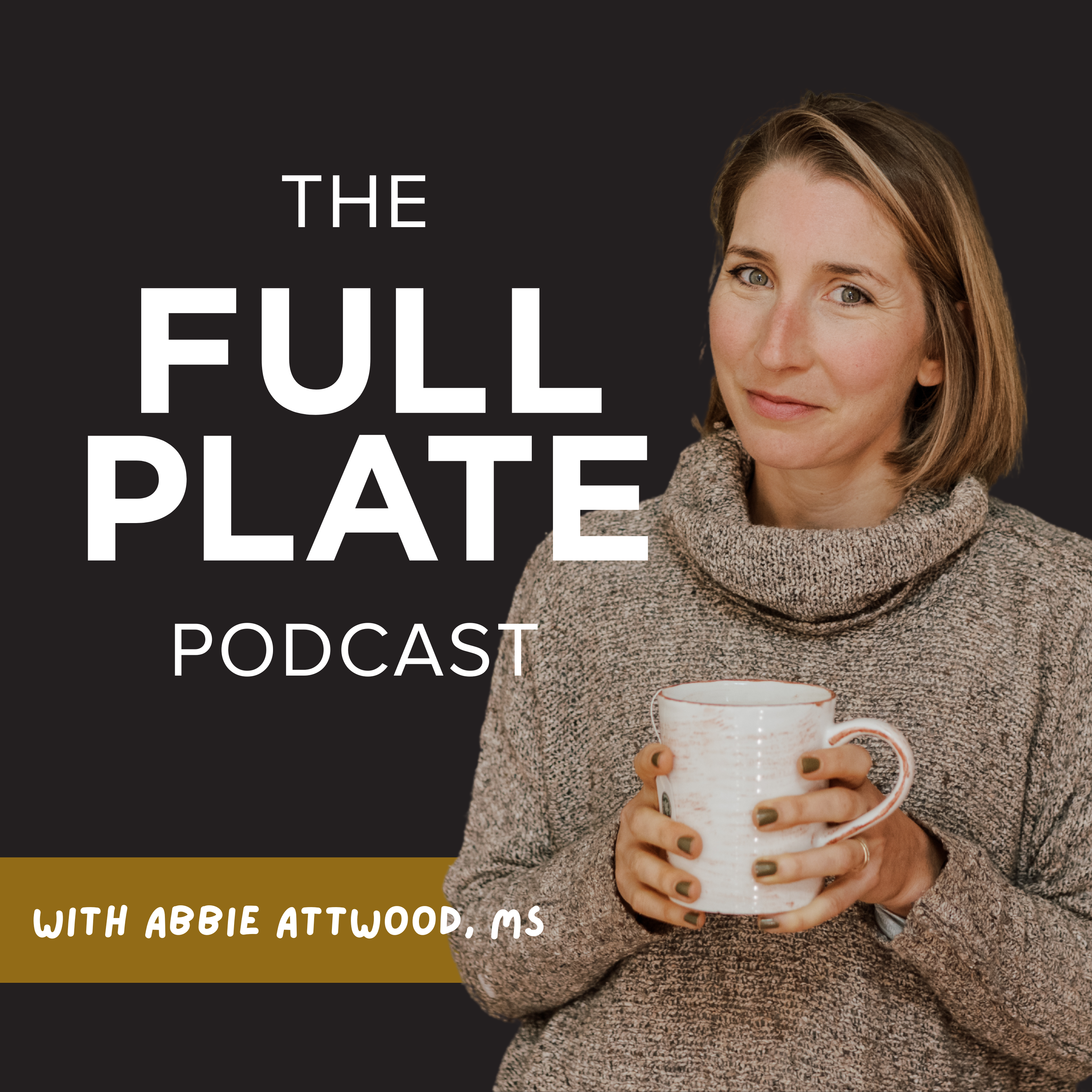 The Full Plate Podcast with Abbie Attwood, MS 