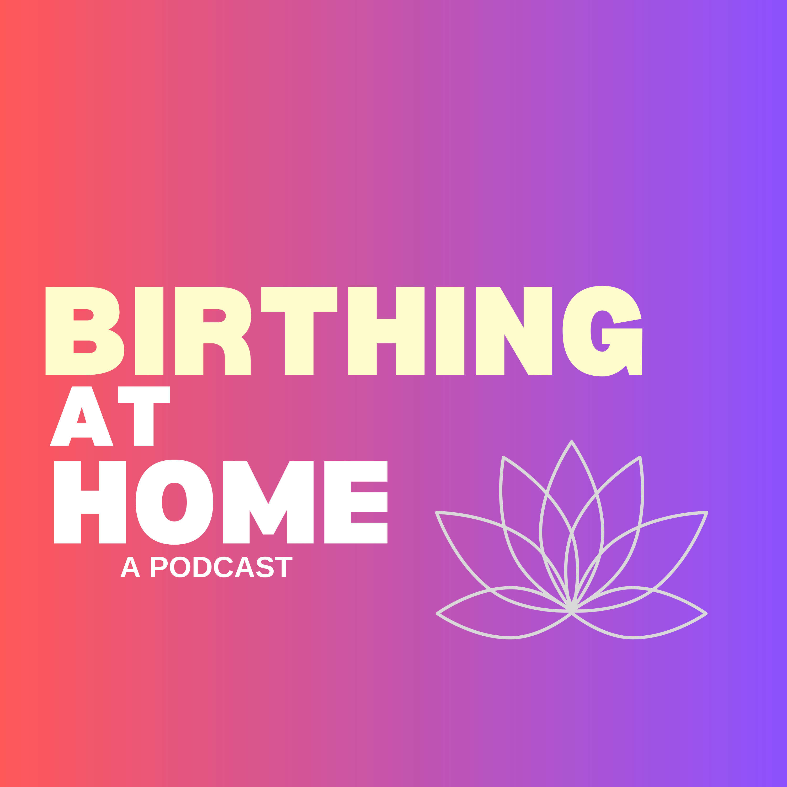 Birthing at Home: A Podcast 