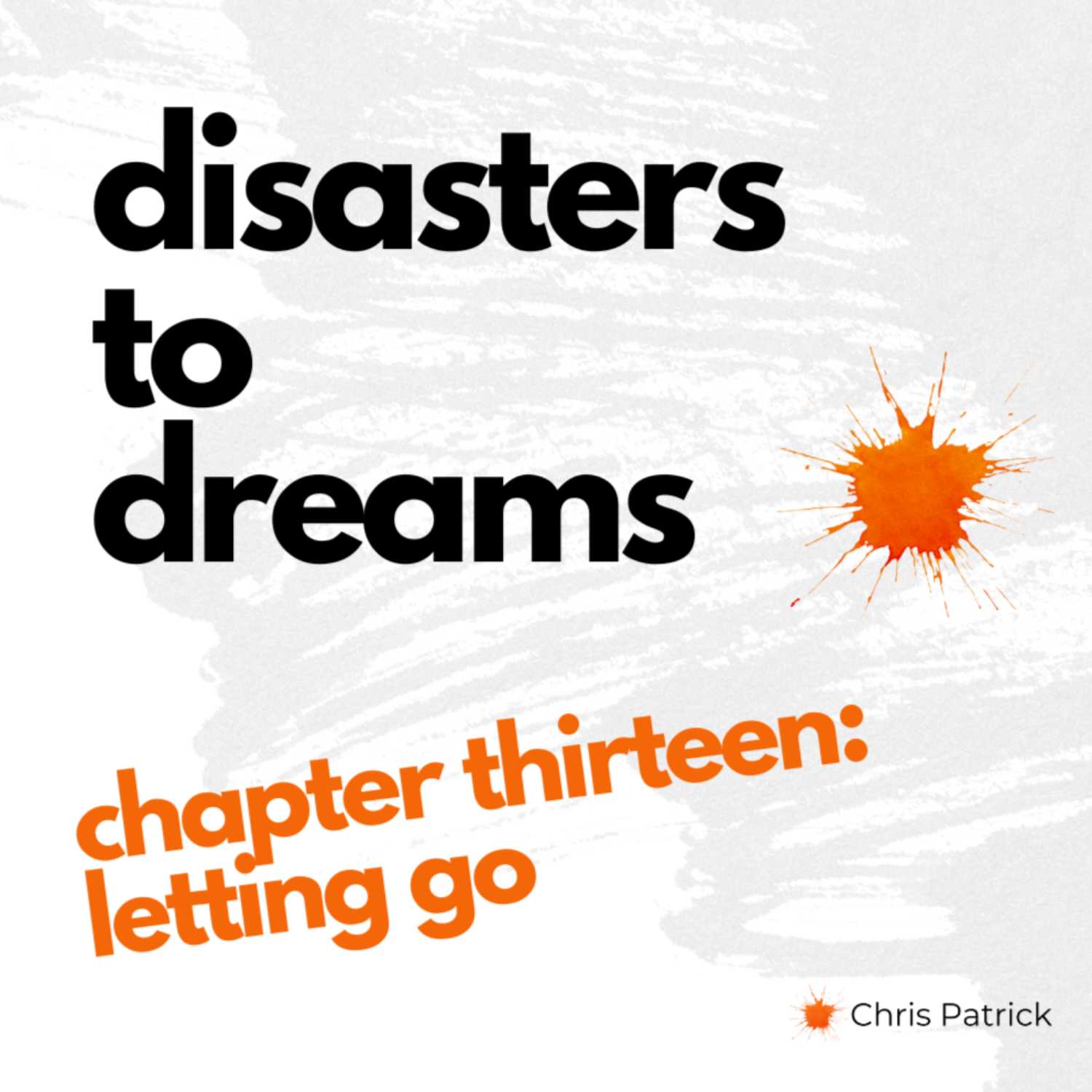 Disasters to Dreams: Ch 13: Letting Go