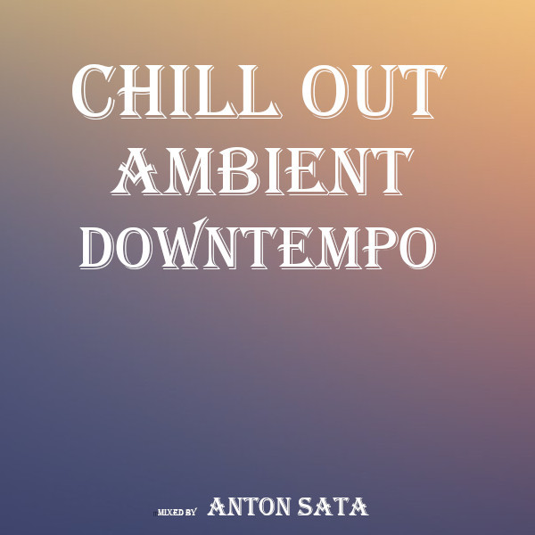 ⁣Anton Sata - ChillOut Downtempo Ambient Dj Set (Vol 9)