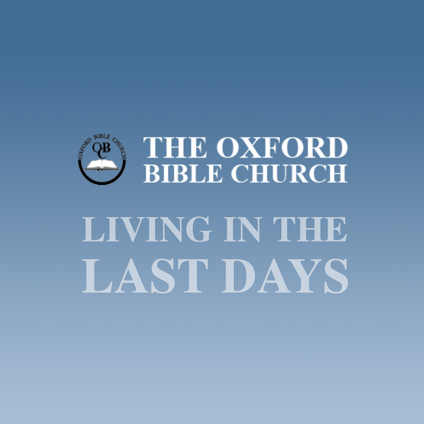 Oxford Bible Church - Living in the Last Days (audio) 