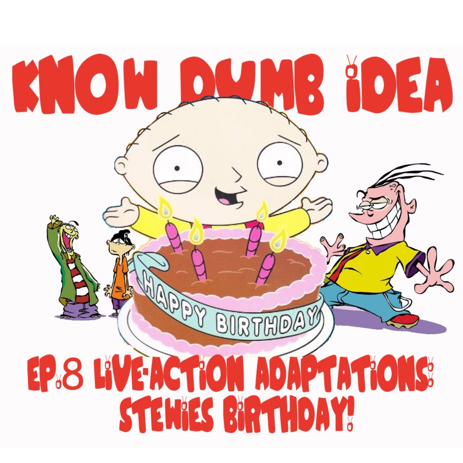 Ep. 8 Live-Action Adaptations: Stewies Birthday!