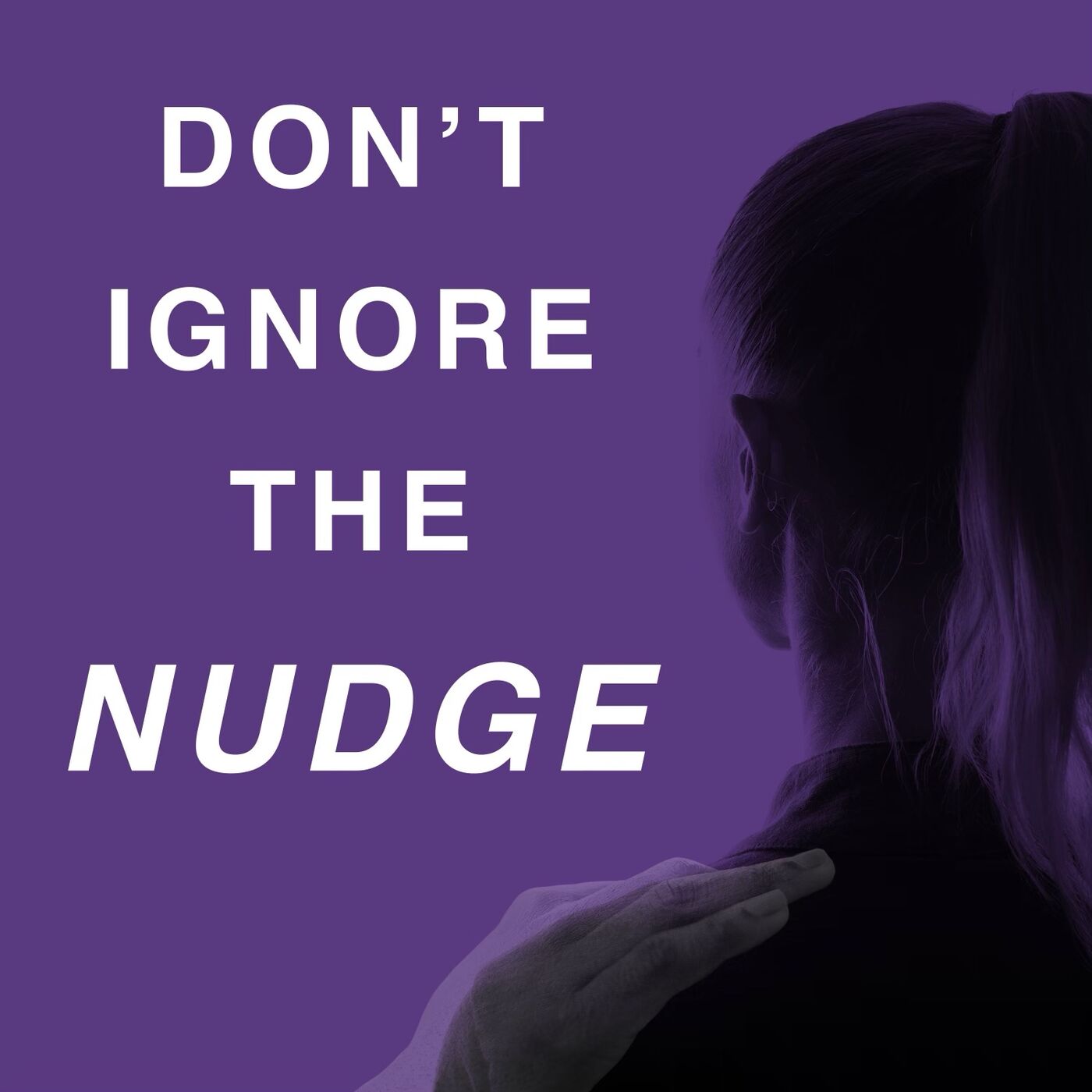 Don't Ignore the Nudge 