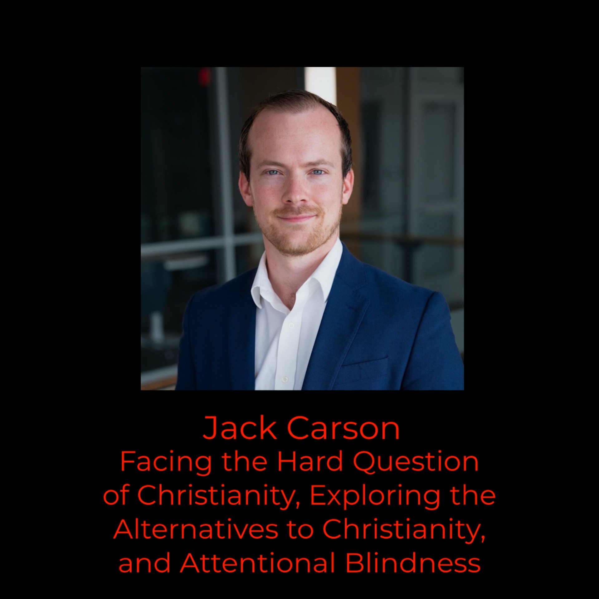 ⁣Episode 370: Jack Carson on Facing the Hard Questions of Christianity, Exploring the Alternatives, and Attentional Blindness