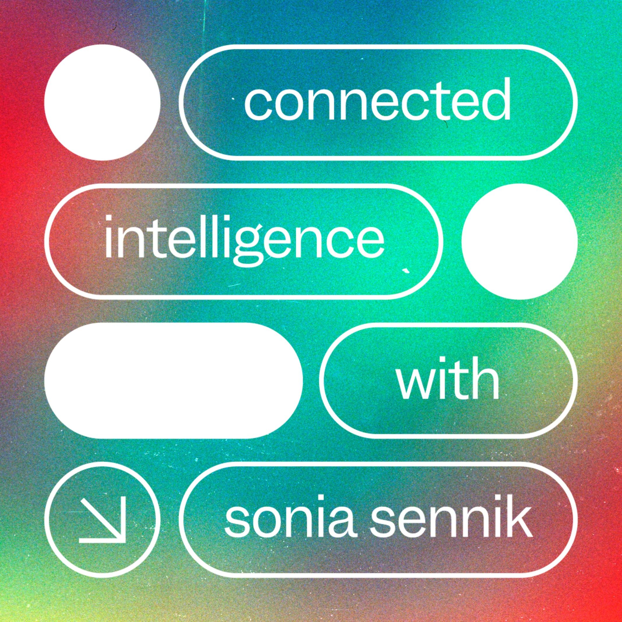 Connected Intelligence with Sonia Sennik 