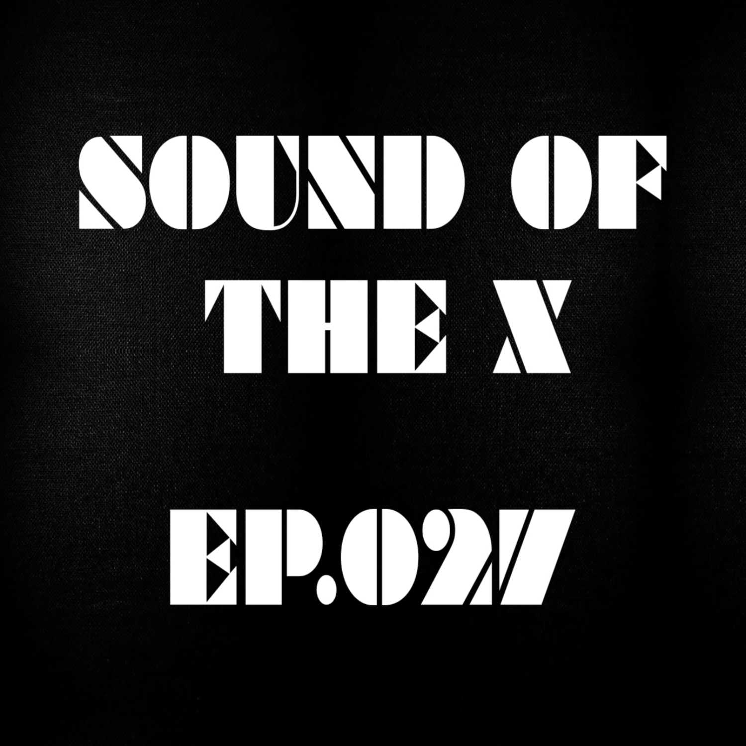 Sound Of The X Ep.27