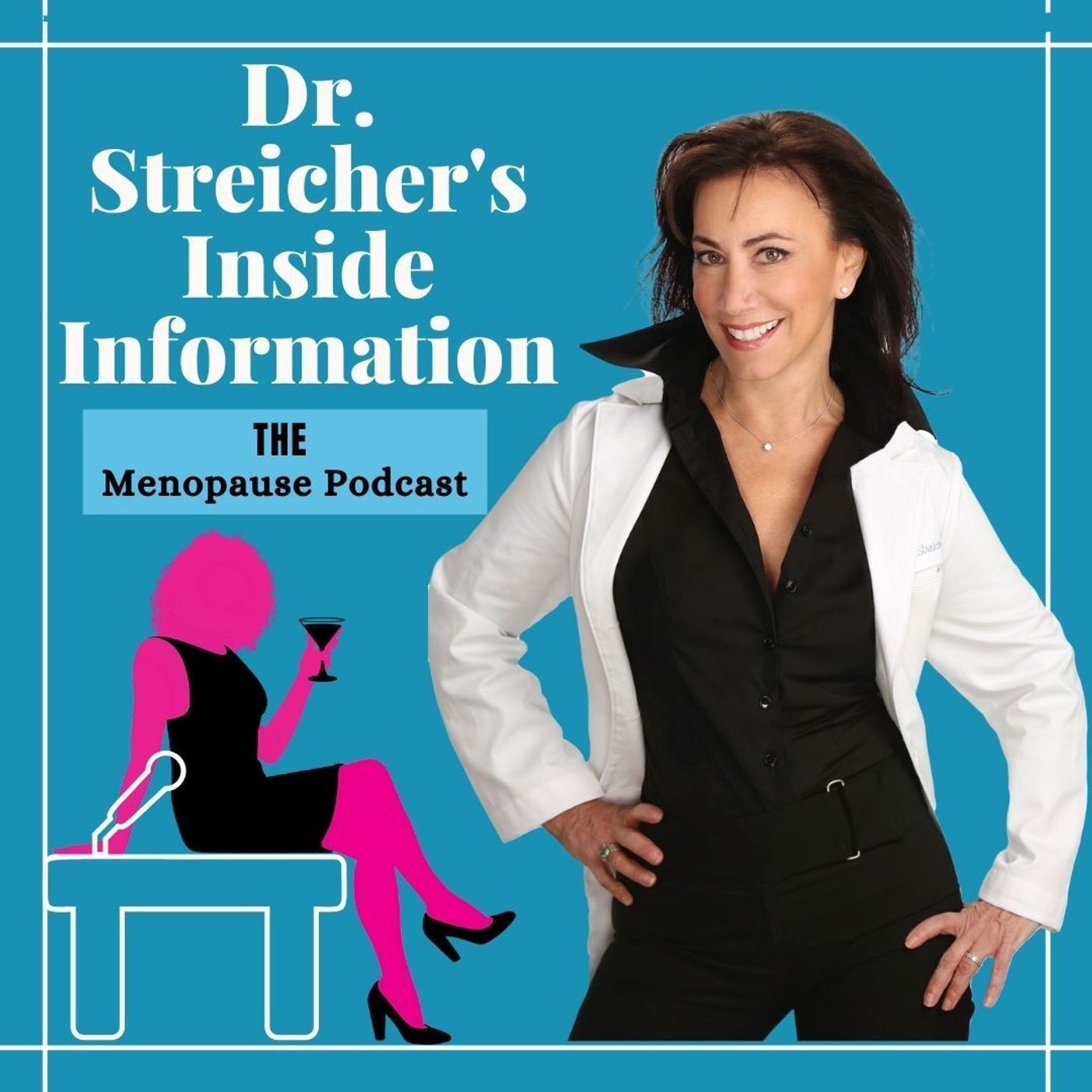 Dr. Streicher’s Inside Information: THE Menopause Podcast 