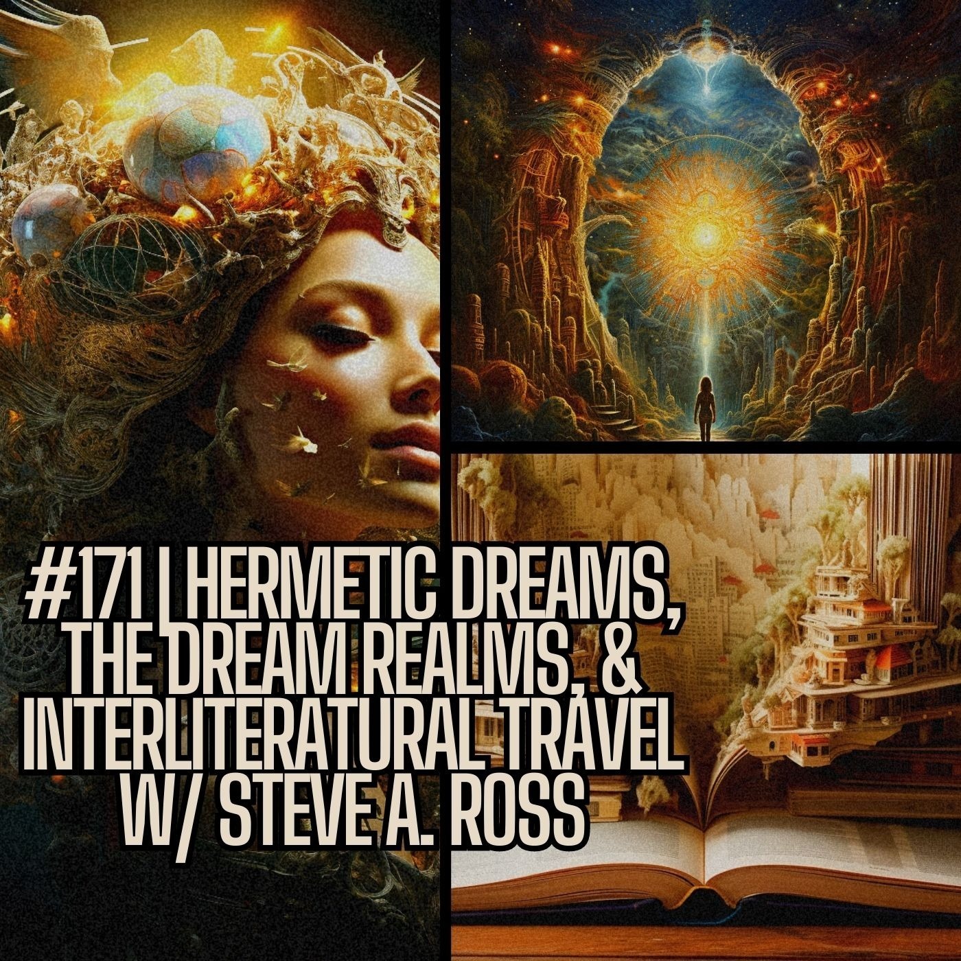 #171 | Hermetic Dreams, The Dream Realms, & InterLiteratural Travel w/ Steve A. Ross