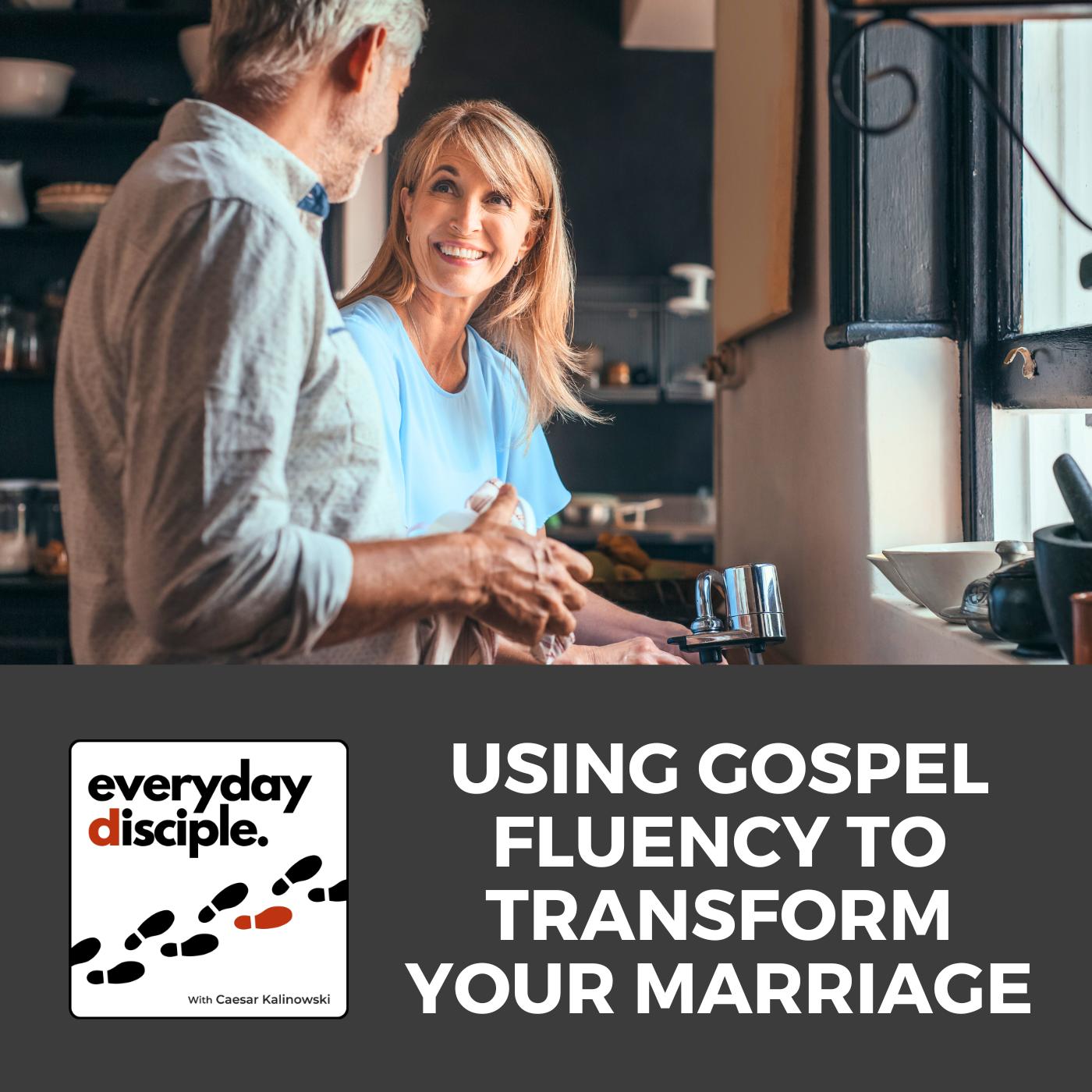 Using Gospel Fluency To Transform Your Marriage