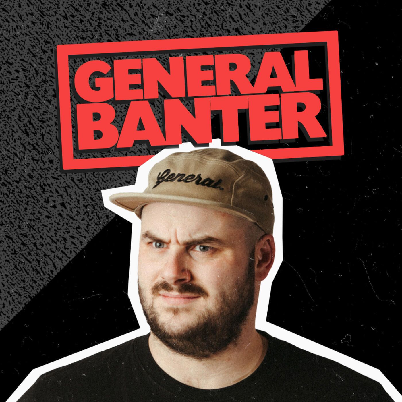 General Banter Podcast 