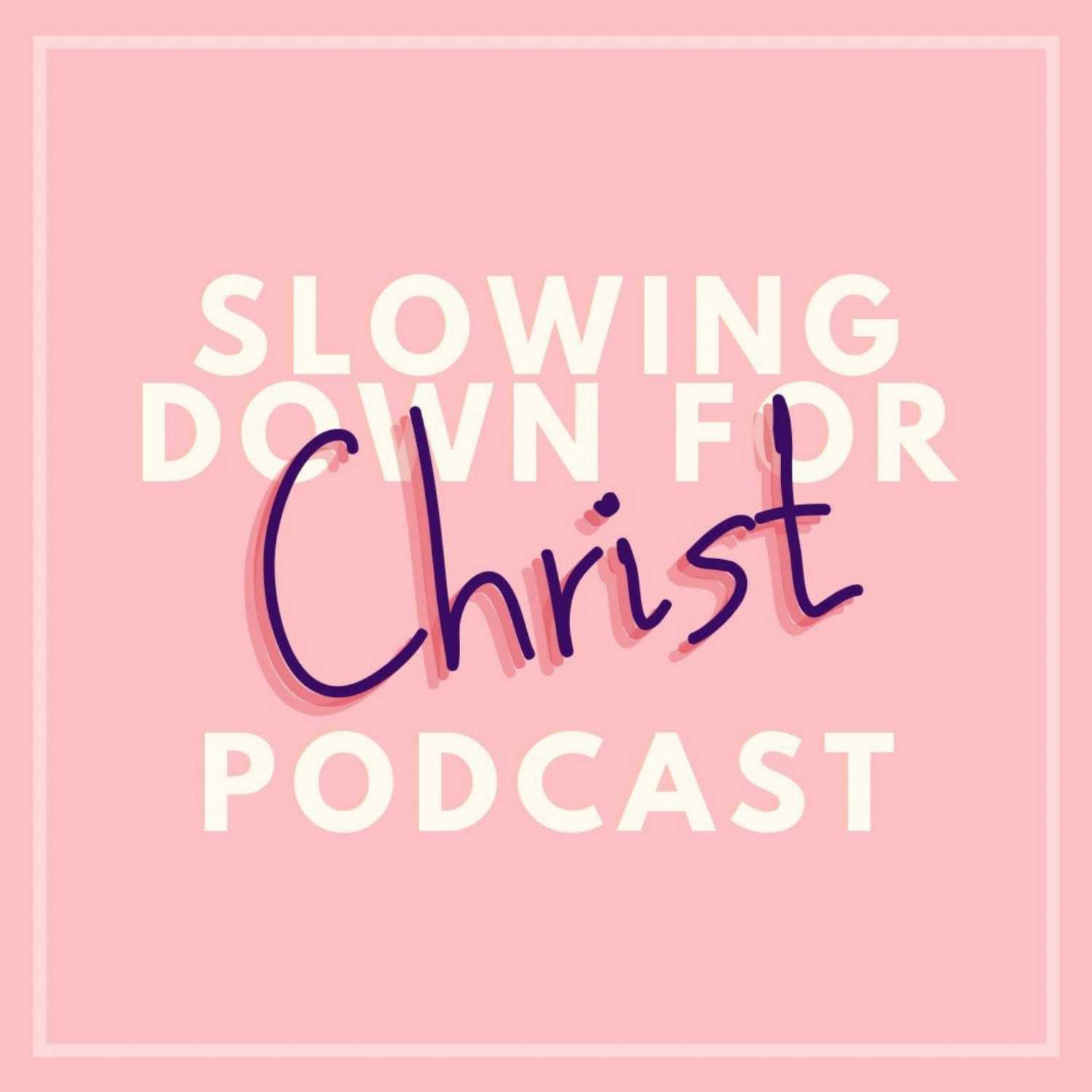 Slowing Down for Christ Podcast 