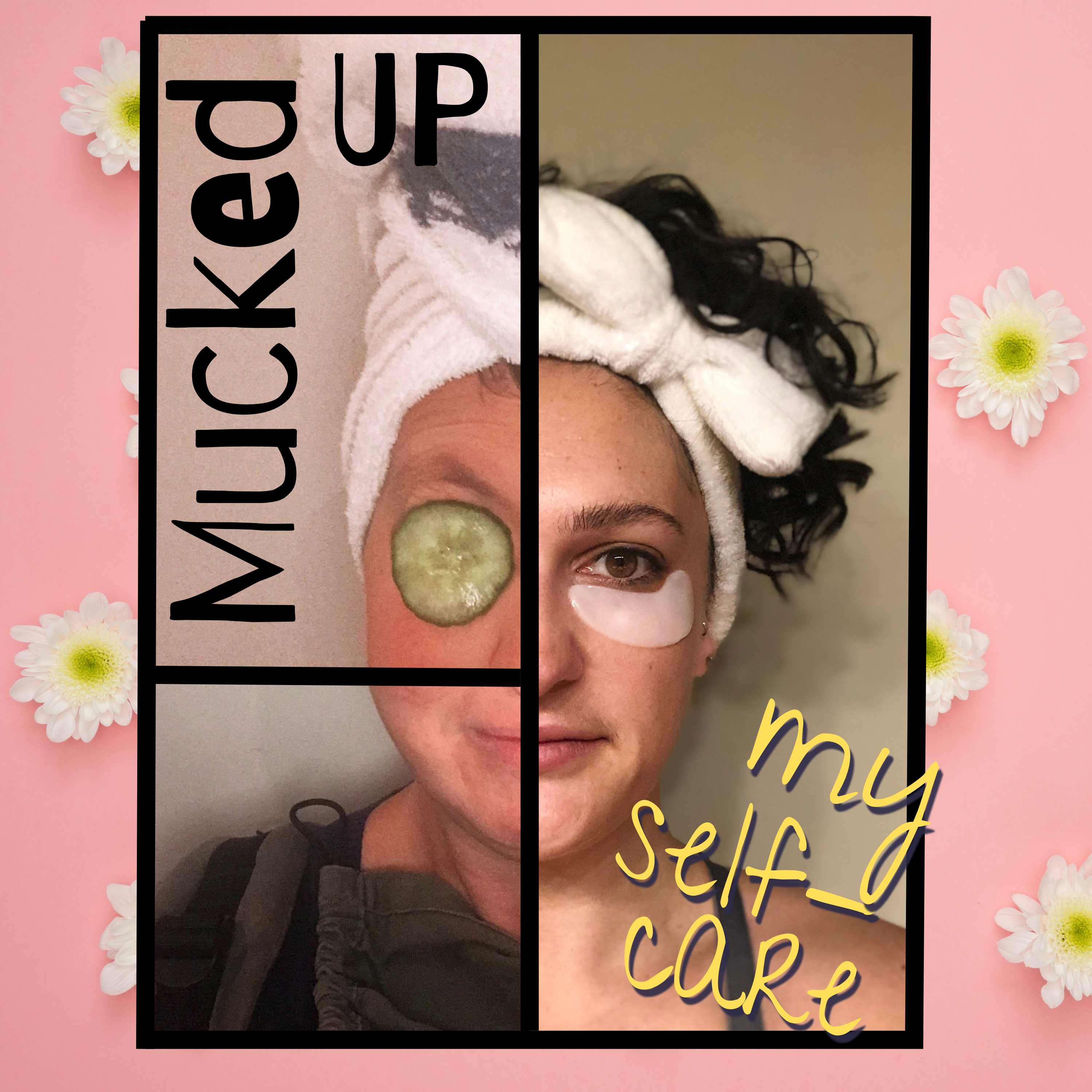 Mucked Up My Self-Care Podcast 