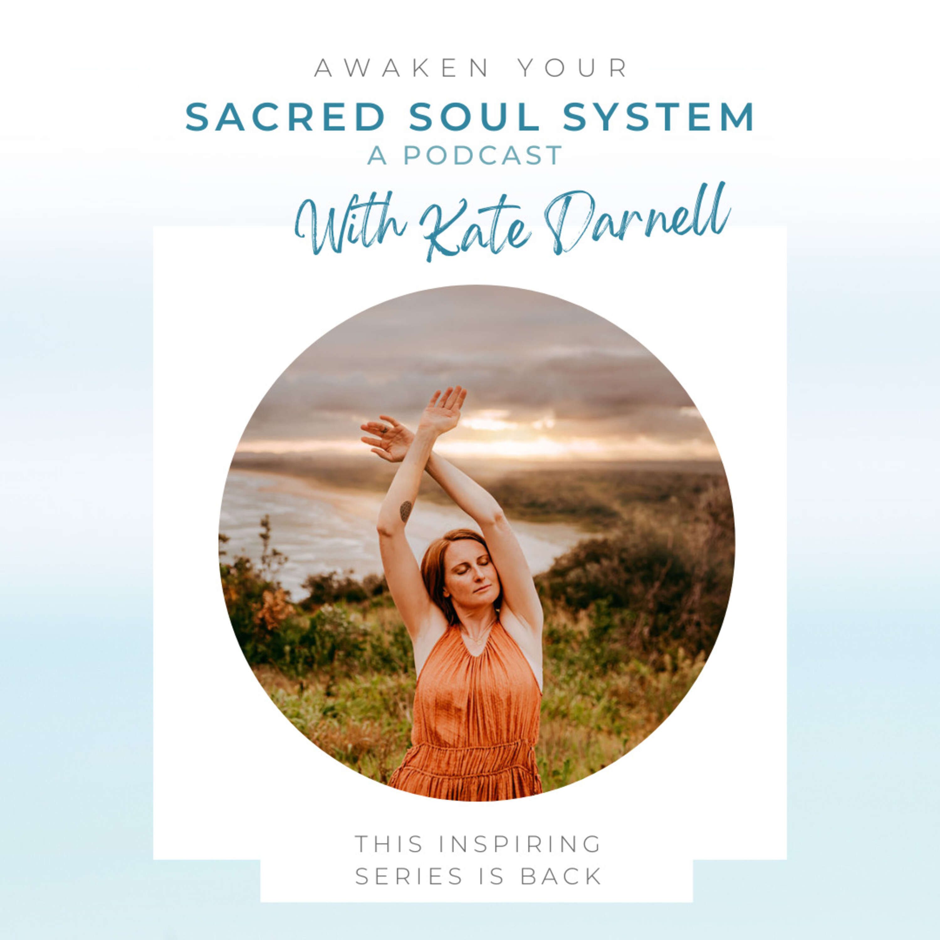 Awaken Your Sacred Soul System - A Podcast, with Kate Darnell 