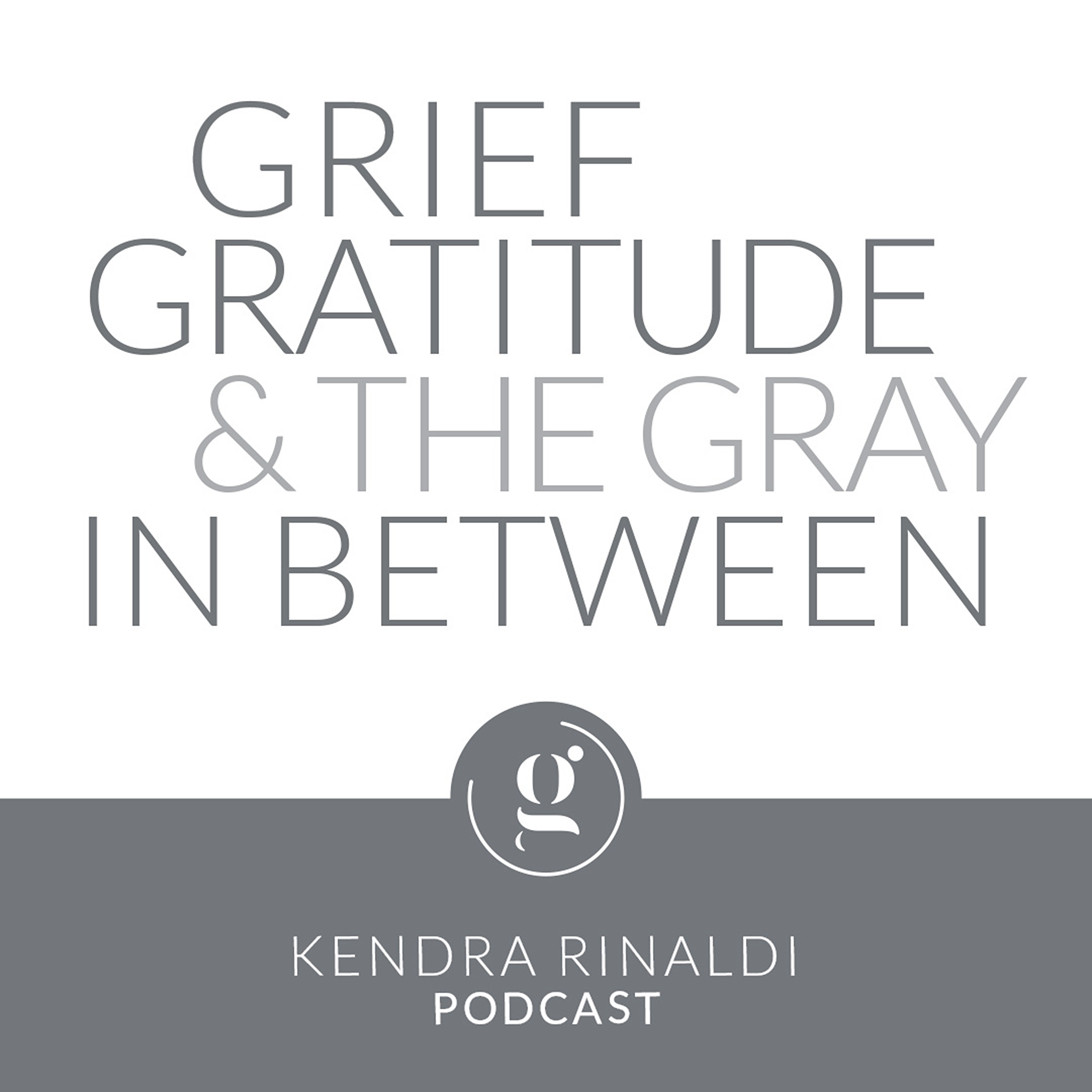 Grief, Gratitude & The Gray in Between 