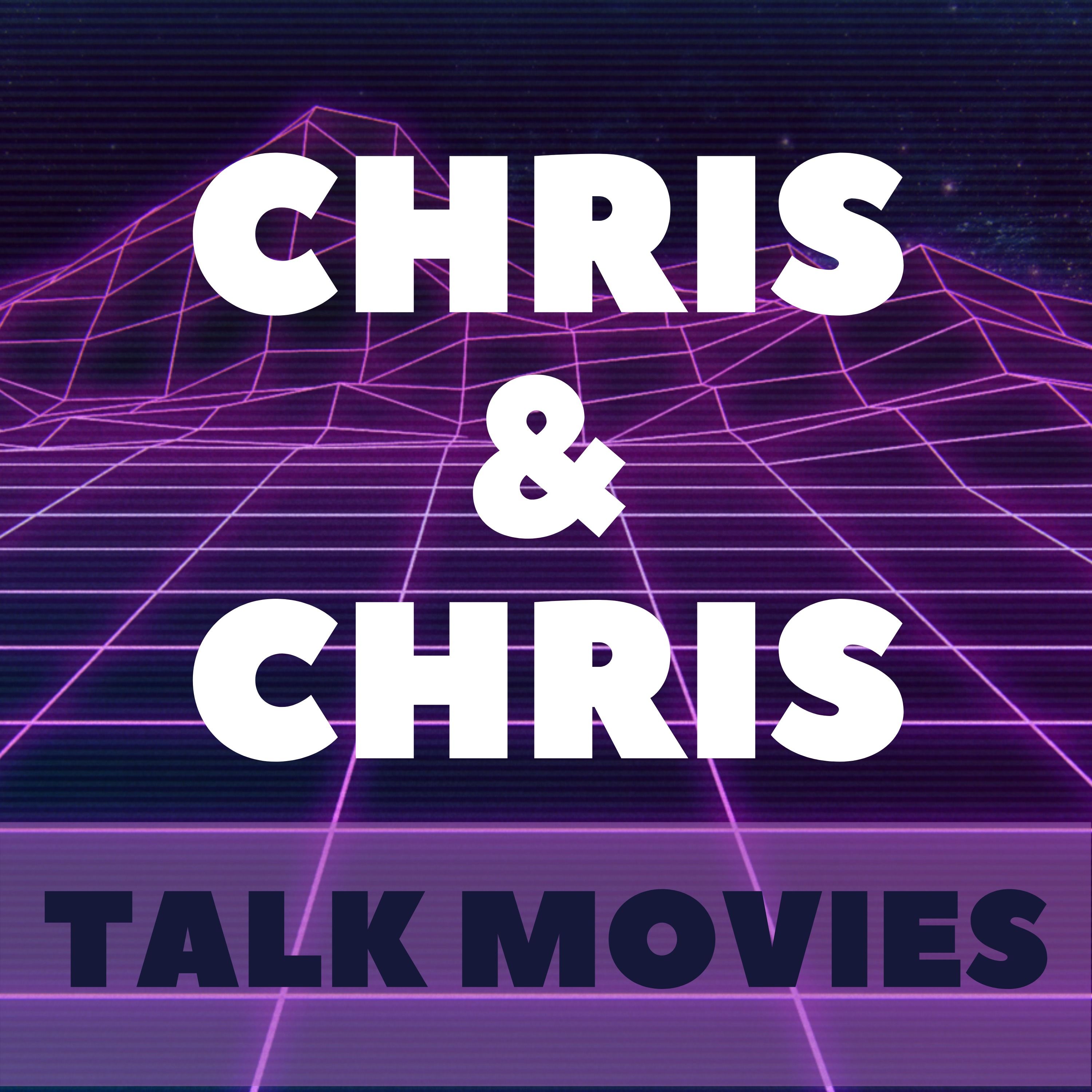 Chris and Chris Talk Movies! 