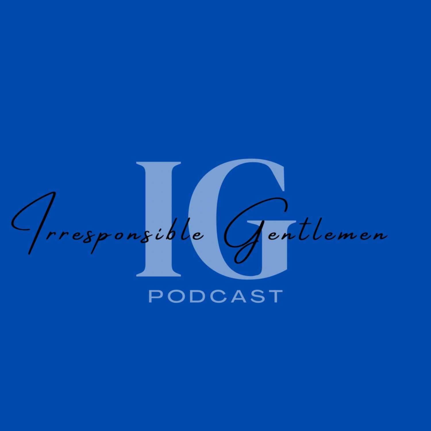 Irresponsible Gentlemen Podcast 