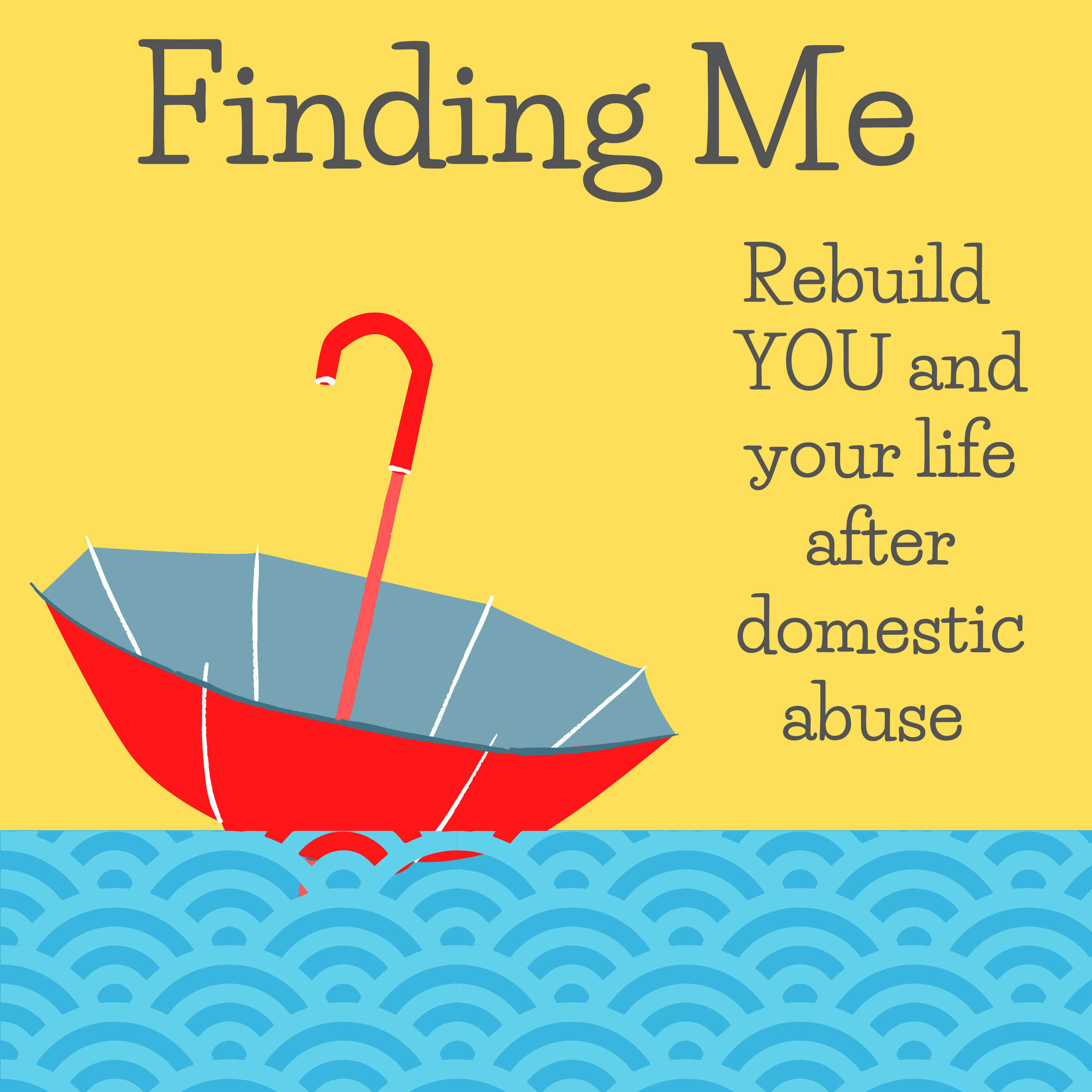 Finding Me - Rebuild YOU and your life after domestic abuse 