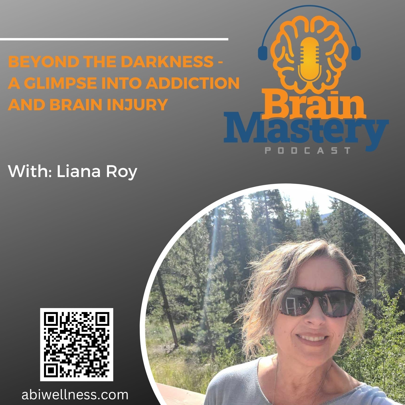 Episode 130 - Beyond the Darkness - A Glimpse into Addiction and Brain Injury with Liana Roy