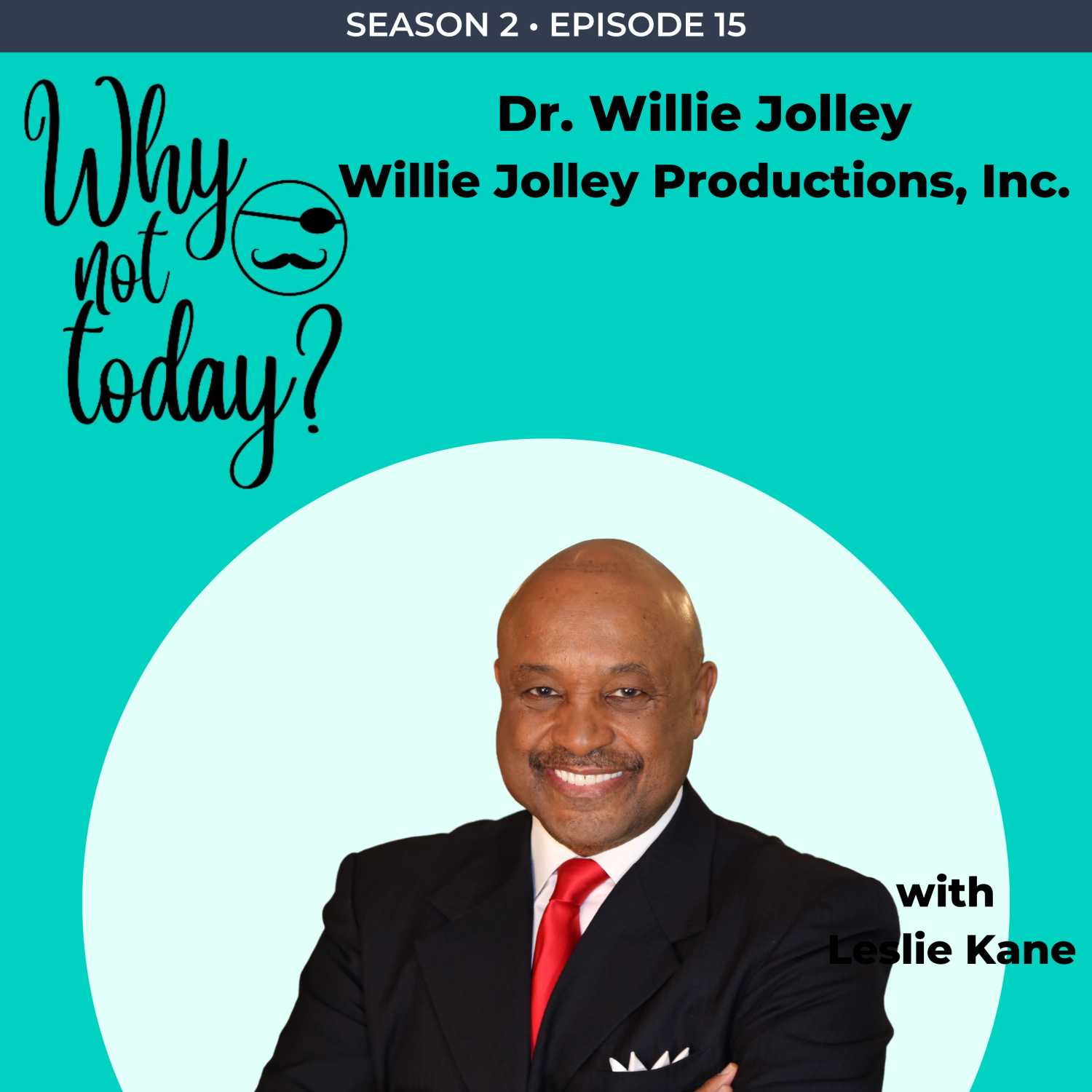 ⁣The Why Not Today? Podcast - Season 2 - Episode 15 with Dr. Willie Jolley,  Willie Jolley Productions. Inc.