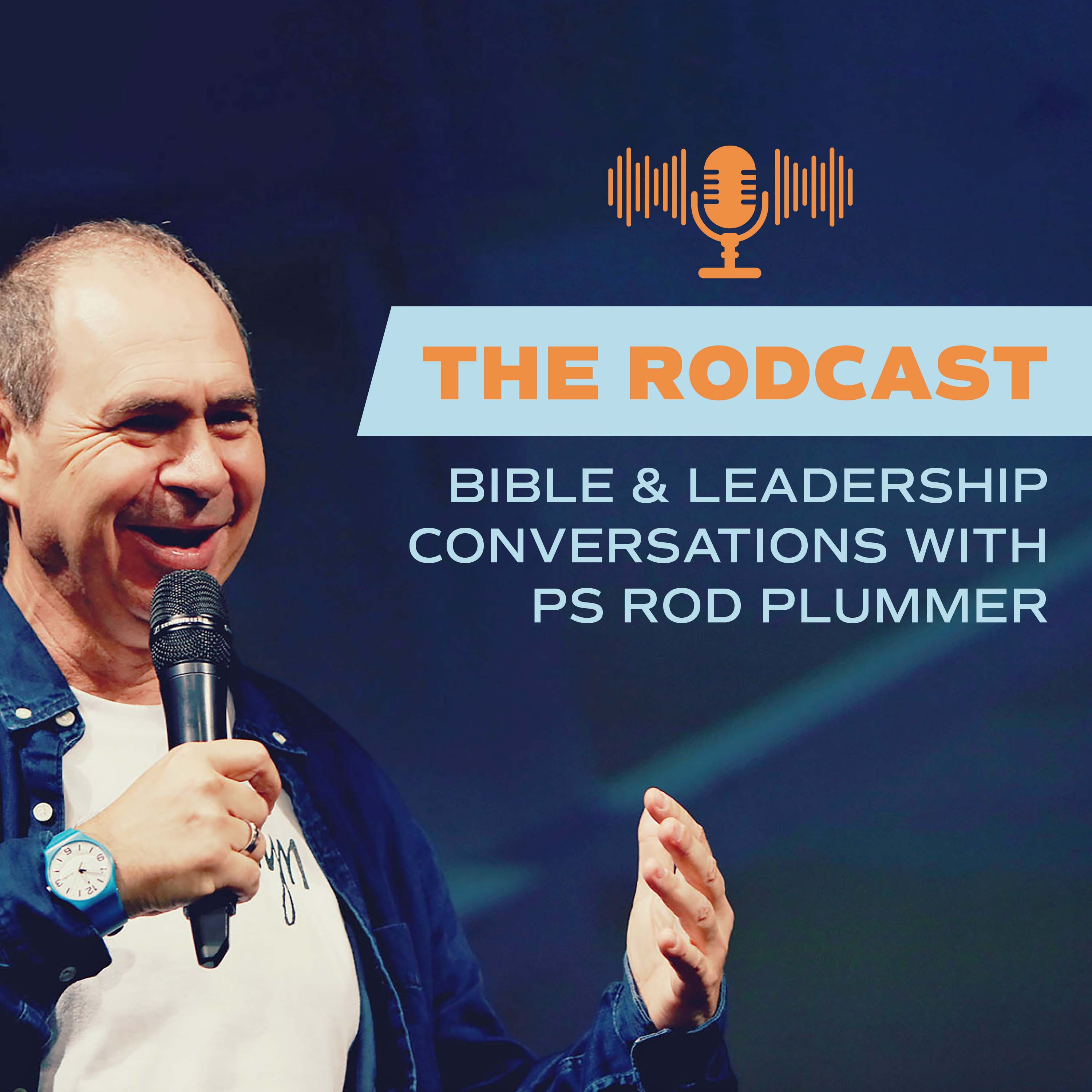 The Rodcast, Bible & Leadership Conversations with Ps Rod Plummer 