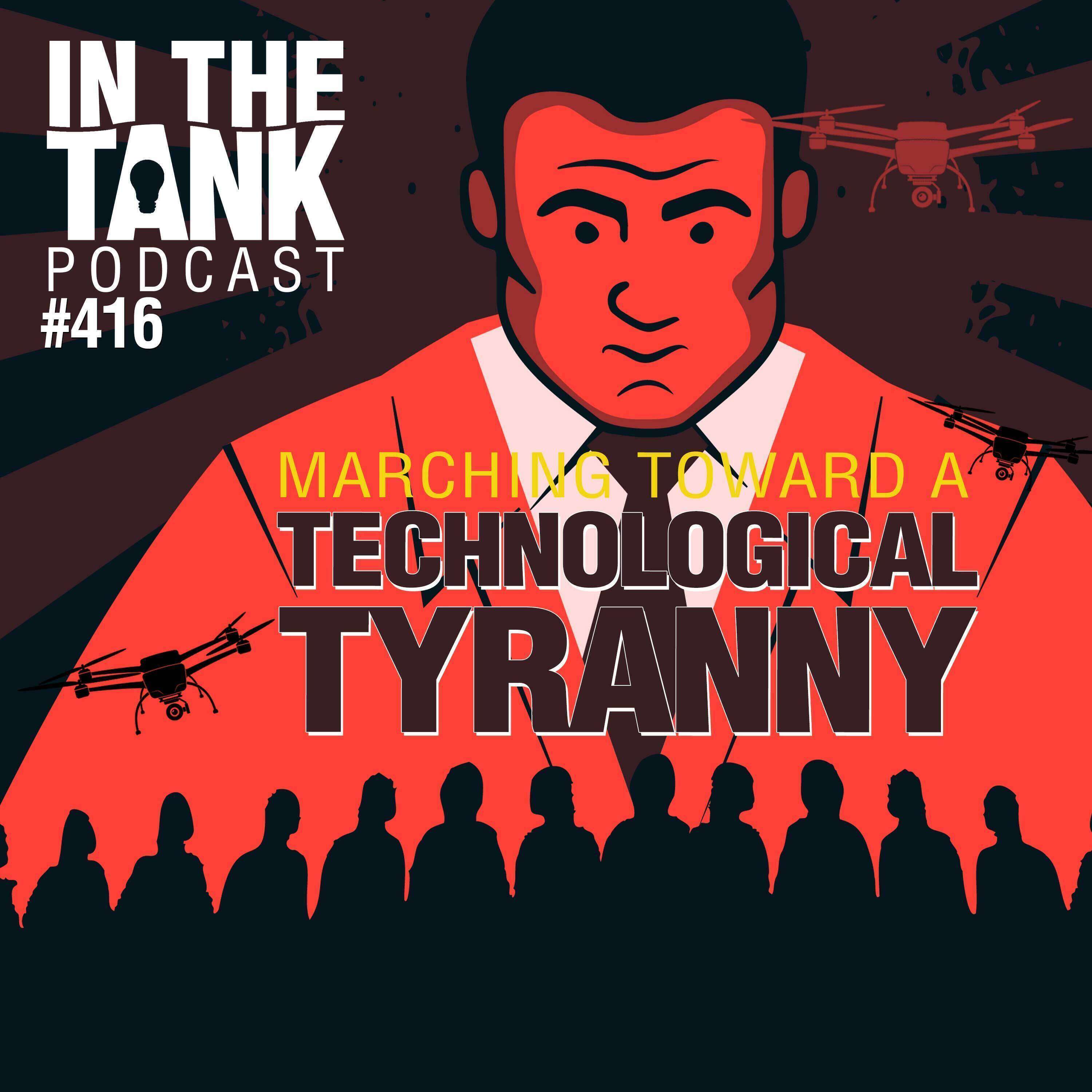 ⁣Marching Toward a Technological Tyranny  - In The Tank #416