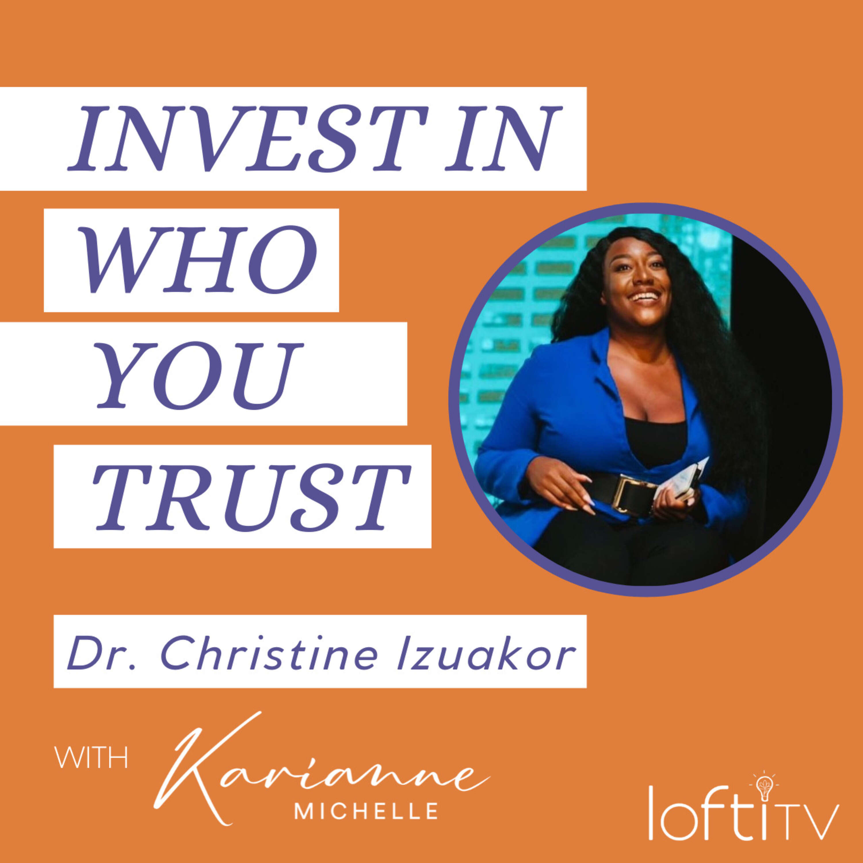 #11: Developing Self-Awareness & Investing in Who You Trust | Dr. Christine Izuakor, CEO of Cyber Pop-up