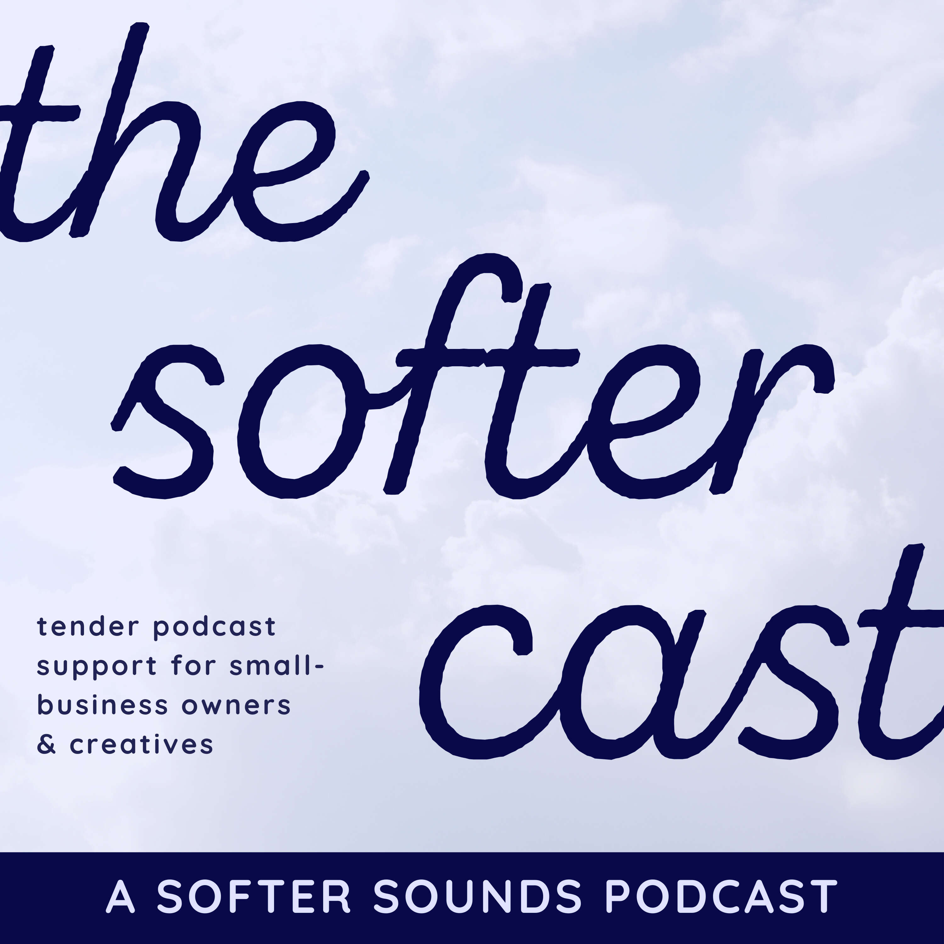 the softer cast: podcast advice for small-business owners & creatives 