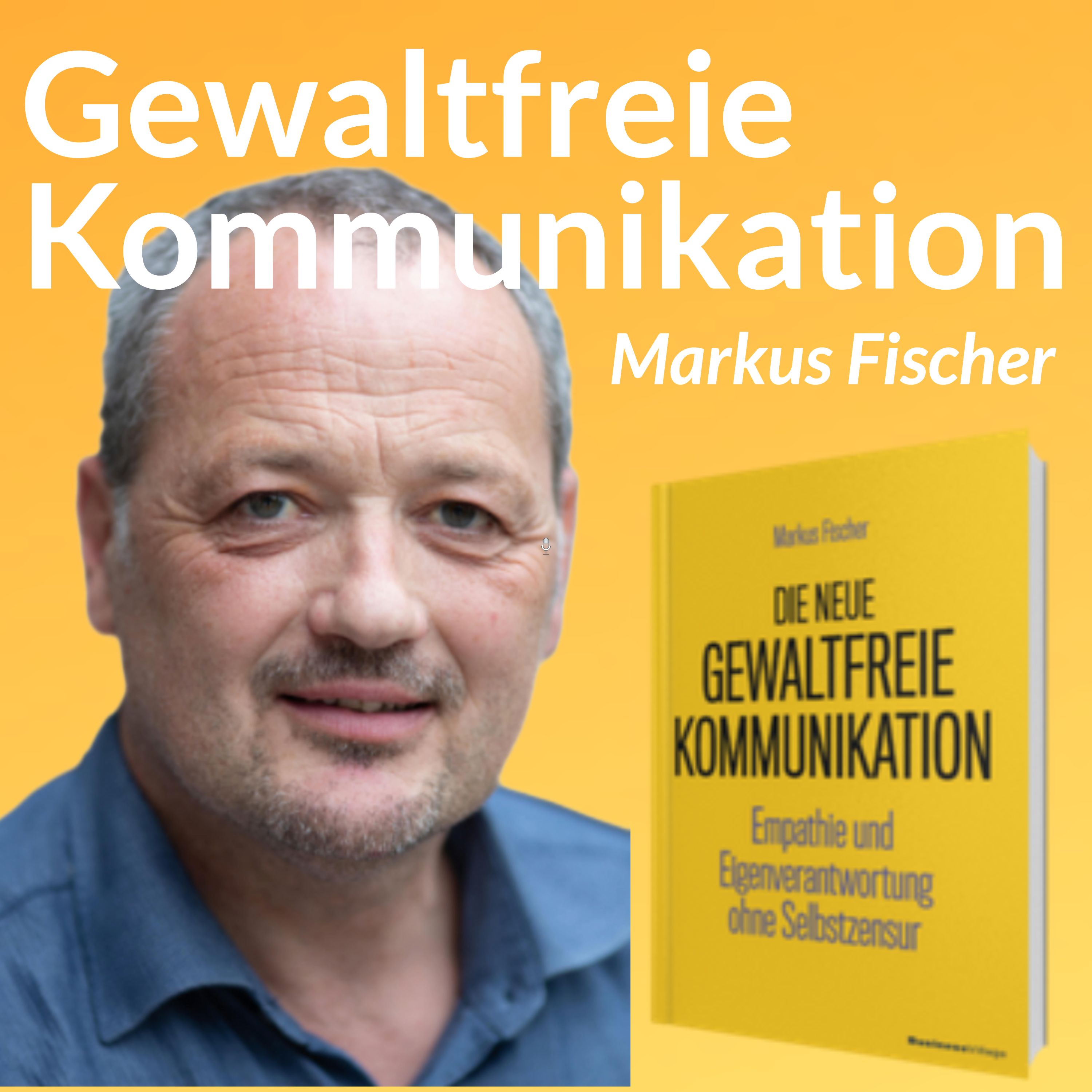 Gewaltfreie Kommunikation - Empathie & Selbstverantwortung mit Markus Fischer 