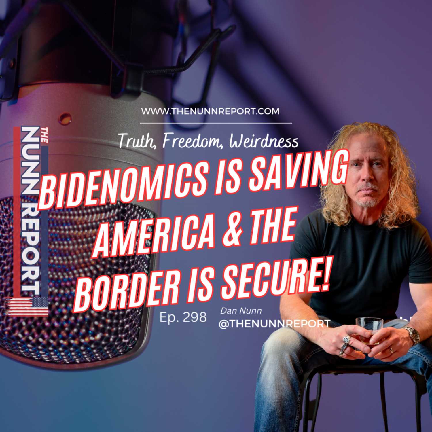 ⁣Ep 298 Bidenomics is Saving America & The Border is Secure! | The Nunn Report w/ Dan Nunn