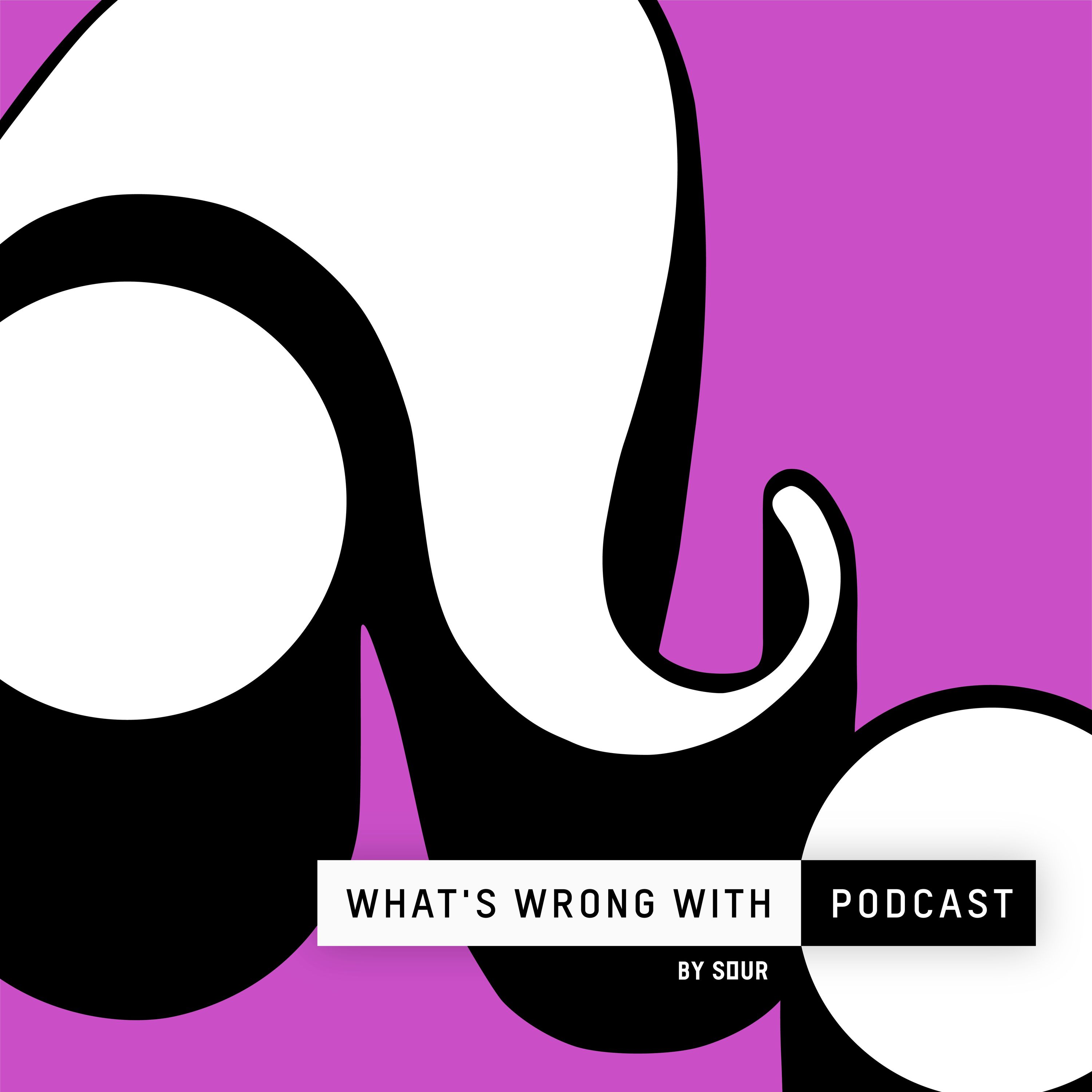 What's Wrong With: The Podcast 