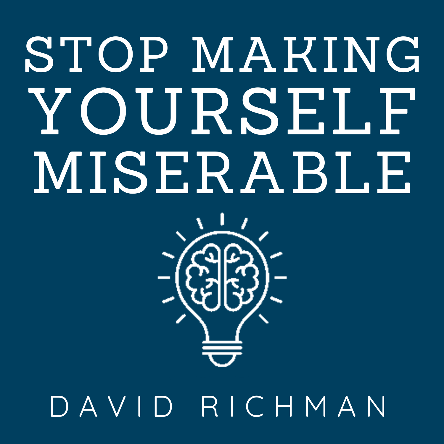 Stop Making Yourself Miserable 